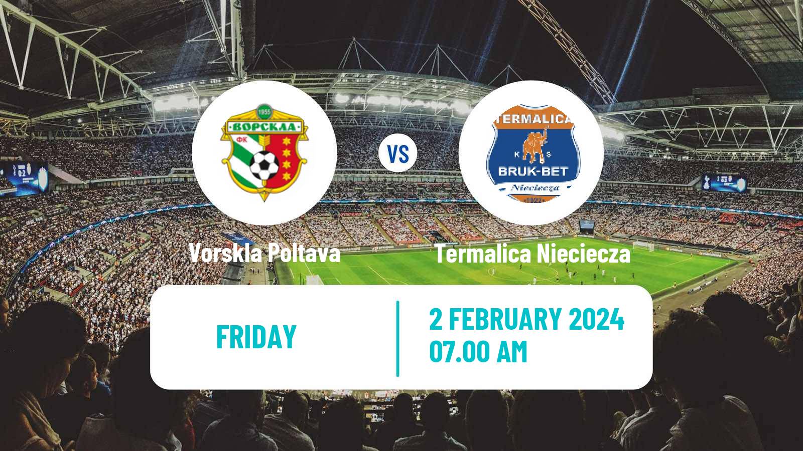 Soccer Club Friendly Vorskla Poltava - Termalica Nieciecza