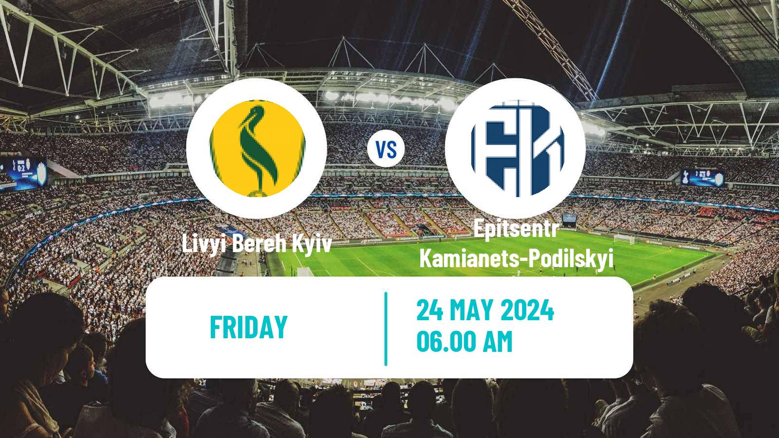 Football Ukrainian Persha Liga Livyi Bereh Kyiv - Epitsentr Kamianets-Podilskyi
