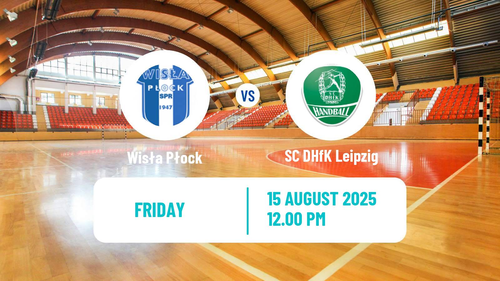 Handball Club Friendly Hanbdall Wisła Płock - SC DHfK Leipzig