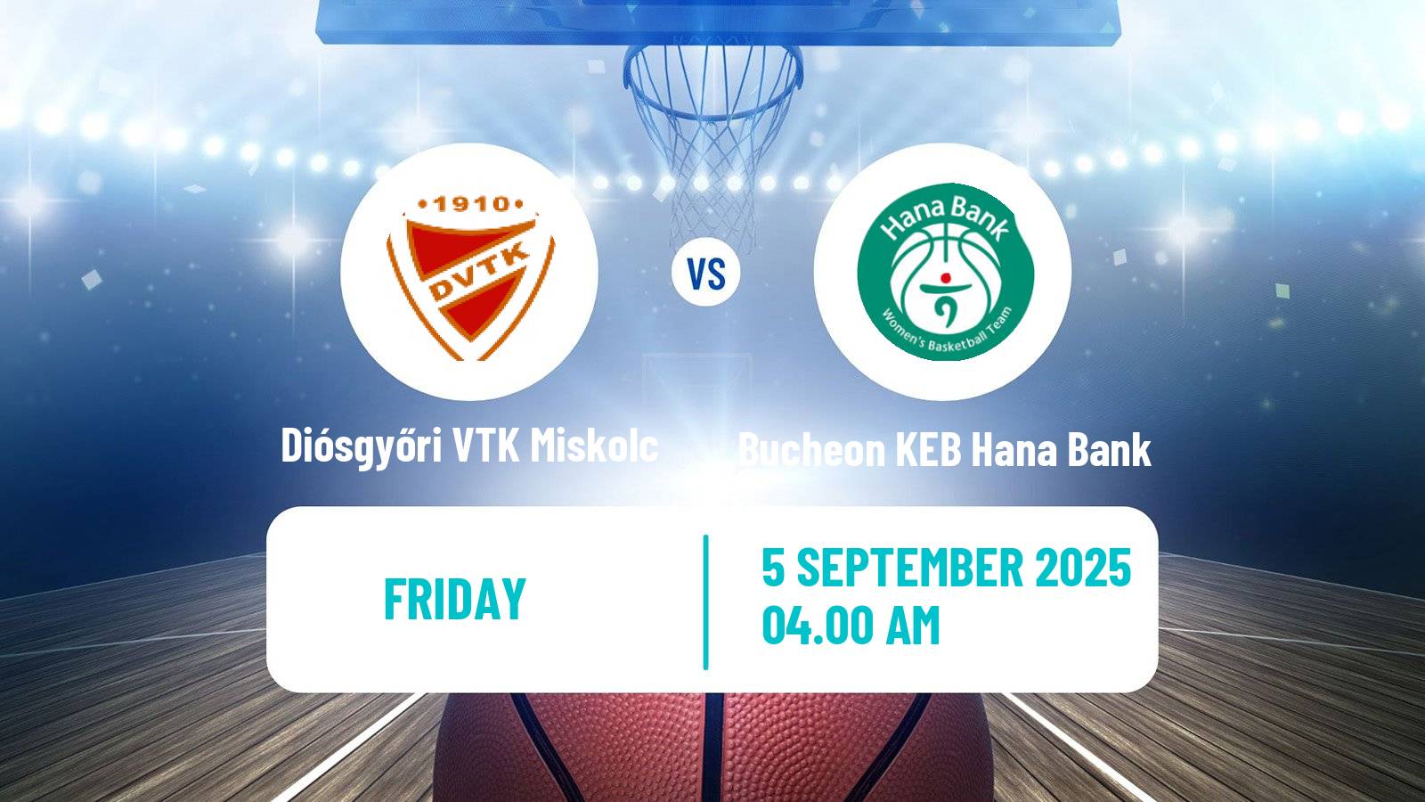 Basketball Club Friendly Basketball Women Diósgyőri VTK Miskolc - Bucheon KEB Hana Bank